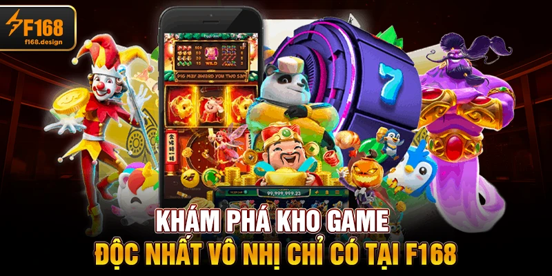 Khám phá kho game độc nhất vô nhị chỉ có tại F168