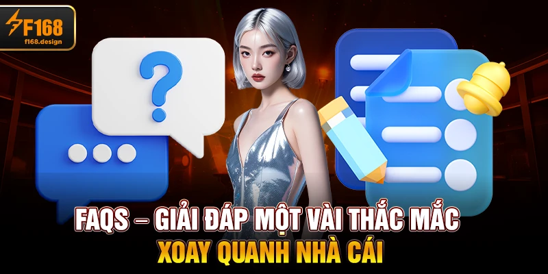 FAQs – Giải đáp một vài thắc mắc xoay quanh nhà cái